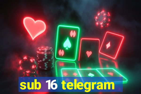 sub 16 telegram